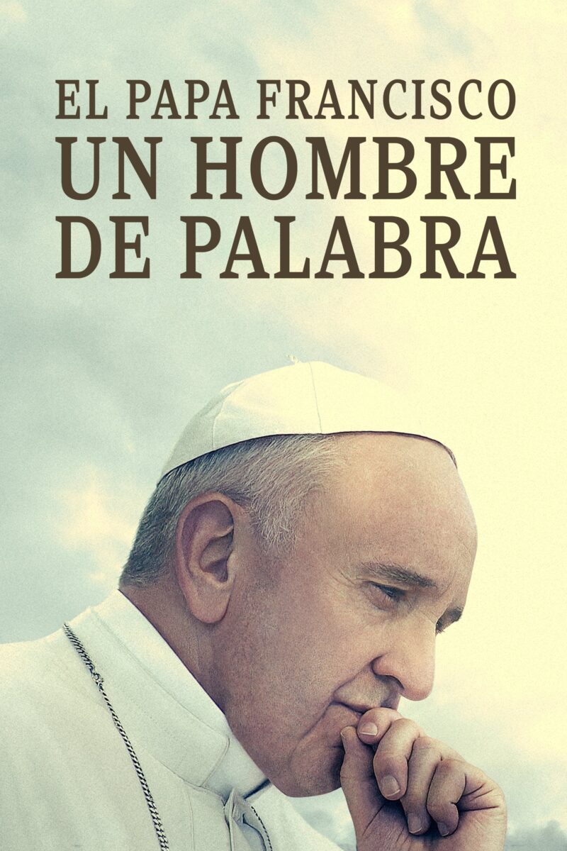 El Papa Francisco. Un hombre de palabra. Sinopsis y crítica de El Papa Francisco. Un hombre de palabra