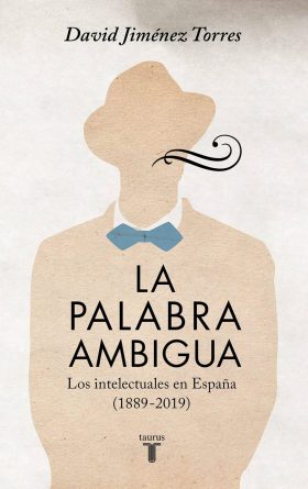 La palabra ambigua. Los intelectuales en España (1889-2019)