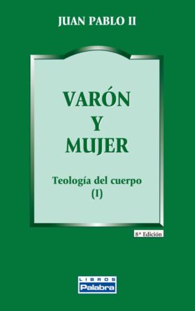 Varón y mujer. Teología del cuerpo