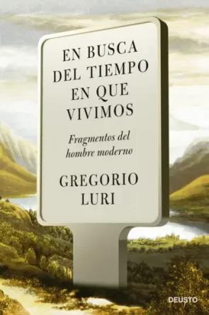 Gregorio Luri, En busca del tiempo en que vivimos